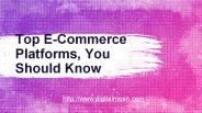 Top E-Commerce Platforms, You Should Know
