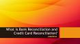 What is Bank Reconciliation and Credit Card Account Reconciliation PowerPoint PPT Presentation