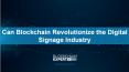 Can Blockchain Revolutionize the Digital Signage Industry PowerPoint PPT Presentation