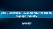 Can Blockchain Revolutionize the Digital Signage Industry