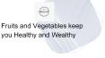 Fruits and vegetables keep you Healthy and Wealthy PowerPoint PPT Presentation