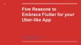 5 Reasons to Embrace Flutter for your Uber-like App PowerPoint PPT Presentation