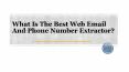 What Is The Best Web Email And Phone Number Extractor? PowerPoint PPT Presentation