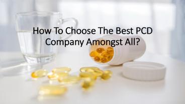 Some necessary tips to choose the best PCD Pharma Company
