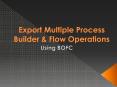 Export Multiple Process Builder & Flow Operations using BOFC App PowerPoint PPT Presentation
