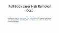 Full Body Laser Hair Removal Cost PowerPoint PPT Presentation