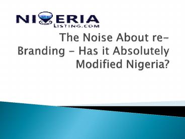 The Noise About re-Branding - Has it Absolutely Modified Nigeria?