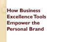How Business Excellence Tools Empower the Personal Brand PowerPoint PPT Presentation