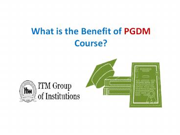 What is the benefit of PGDM course?