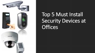 Top 5 Must Install Security Devices at Offices