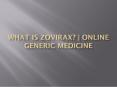 What is Zovirax - Online Generic Medicine - PPT PowerPoint PPT Presentation