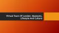 Virtual Tours Of London: Museums, Lifestyle And Culture PowerPoint PPT Presentation