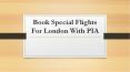 Book Special Flights For London With PIA PowerPoint PPT Presentation