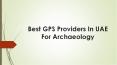 Best GPS Providers In UAE For Archaeology PowerPoint PPT Presentation