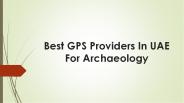 Best GPS Providers In UAE For Archaeology