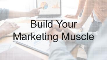 Tips To Build Your Marketing Muscle
