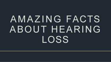 Amazing Facts About Hearing Loss