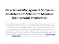 How School Management Software Contributes To Schools To Maintain Their Records Effortlessly? PowerPoint PPT Presentation