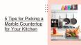 5 Tips for Picking a Marble Countertop for Your Kitchen PowerPoint PPT Presentation