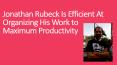 Jonathan Rubeck Is Efficient At Organizing His Work to Maximum Productivity PowerPoint PPT Presentation