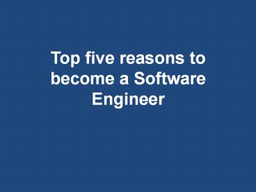 Top five reasons to become a Software Engineer