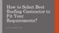 How to Select Best Roofing Contractor to Fit Your Requirements? PowerPoint PPT Presentation