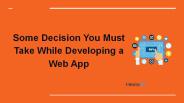 Decision You Must Take While Developing a Web App