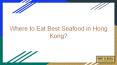 Where to Eat Best Seafood in Hong Kong? PowerPoint PPT Presentation