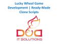 Lucky Wheel Game Development | Ready-Made Clone Scripts PowerPoint PPT Presentation