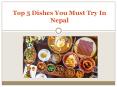 Top 5 Dishes You Must Try In Nepal PowerPoint PPT Presentation