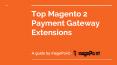 Top Magento 2 Payment Gateway Extensions & it’s Features PowerPoint PPT Presentation