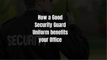 How a Good Security Guard Uniform benefits your Office | Trooptiq