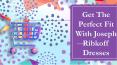 Get The Perfect Fit With Joseph Ribkoff Dresses