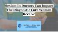 Sexism In Doctors Can Impact The Diagnostic Care Women Receive PowerPoint PPT Presentation