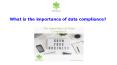 What is the importance of data compliance? PowerPoint PPT Presentation