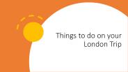 Things to do on your london trip