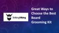 Great Ways to Choose the Best Beard Grooming Kit PowerPoint PPT Presentation