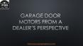 Garage Door Motors from a Dealer’s Perspective PowerPoint PPT Presentation