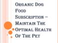 Reasons Why Organic Dog Food Subscription is Most Preferred PowerPoint PPT Presentation