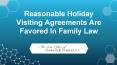 Reasonable Holiday Visiting Agreements Are Favored In Family Law PowerPoint PPT Presentation