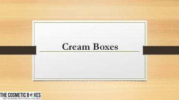 Cream Boxes