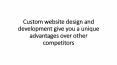 Custom website design and development give you a unique advantages over other competitors PowerPoint PPT Presentation