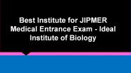 Best Institute for JIPMER Medical Entrance Exam - Ideal Institute of Biology