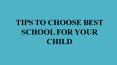 TIPS TO CHOOSE BEST SCHOOL FOR YOUR CHILD PowerPoint PPT Presentation