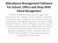 Attendance Management Software For School, Office and Shop With Facial Recognition PowerPoint PPT Presentation