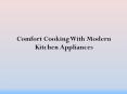 Comfort Cooking With Modern Kitchen Appliances PowerPoint PPT Presentation