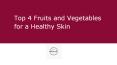 Top 4 Fruits and Vegetables for a Healthy Skin PowerPoint PPT Presentation