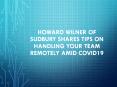 Howard Wilner of Sudbury Shares Tips on Handling Your Team Remotely Amid COVID19 PowerPoint PPT Presentation