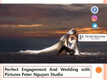 Perfect Engagement And Wedding with Pictures Peter Nguyen Studio