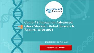 Covid 19 Impact on Advanced Glass Market, Global Research Reports 2020 2021